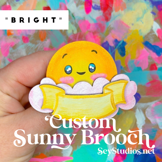 Brooch - "Bright the Custom Sunny Brooch"