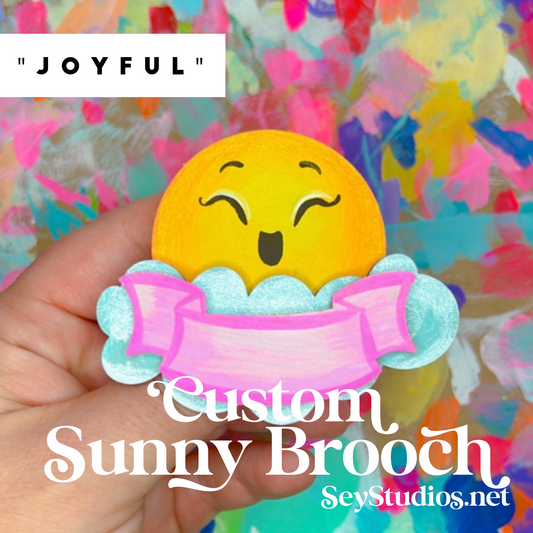 Brooch - "Joyful the Custom Sunny Brooch"