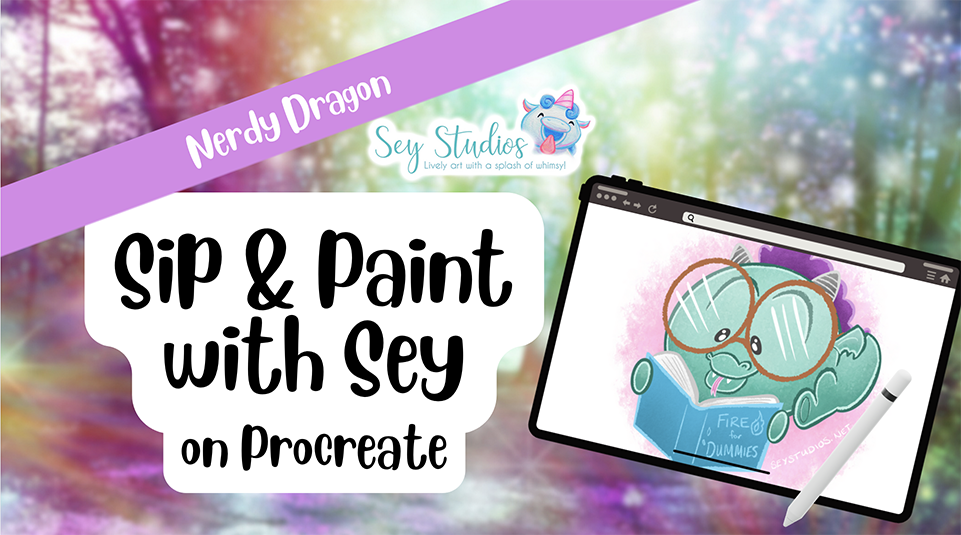 Sip & Paint with Sey on Procreate: Nerdy Dragon (How-To Video/Workshop)